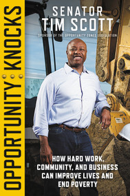 Opportunity Knocks (How Hard Work, Community, and Business Can Improve Lives and End Poverty) by Senator Tim Scott, 9781546059141
