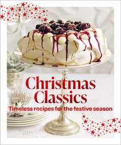 Christmas Classics (Christmas ClassicsTimeless recipes for the festive season) by Murdoch Books Test Kitchen, 9781761501371