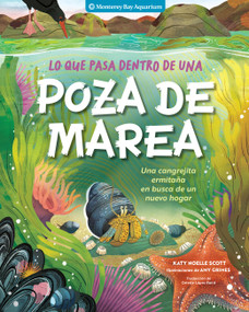 Lo que pasa dentro de una poza de marea (Una cangrejita ermitaña en busca de un nuevo hogar) (Spanish Edition) by Monterey Bay Aquarium, Katy Scott, Celeste López Baird, Amy Grimes, 9798897080908
