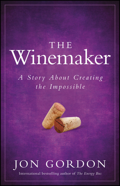 The Winemaker (A Story About Creating the Impossible) by Jon Gordon, 9780470888575