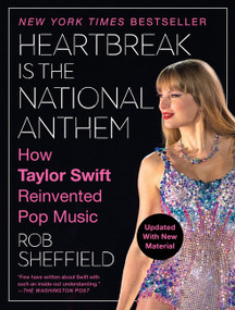 Heartbreak Is the National Anthem (Revised Edition) (How Taylor Swift Reinvented Pop Music) by Rob Sheffield, 9780063445116