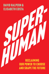 Superhuman (Reclaiming Our Power to Choose and Shape the Future) by David Halpern, Elisabeth Costa, 9780063478480