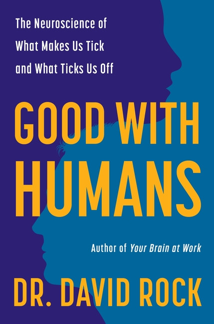 Good with Humans (The Neuroscience of What Makes Us Tick and What Ticks Us Off) by David Rock, 9780063463967