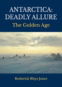 Antarctica: Deadly Allure by Roderick Rhys Jones, 9781849955935