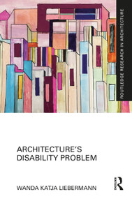 Architecture's Disability Problem by Wanda Katja Liebermann, 9780367641177