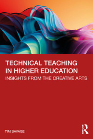 Technical Teaching in Higher Education (Insights from the Creative Arts) by Tim Savage, 9781041125501