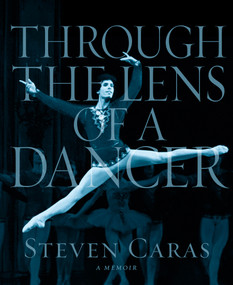 Through the Lens of a Dancer by Steven Caras, 9798999893734