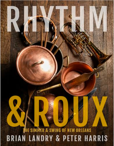 Rhythm & Roux (The Simmer & Swing of New Orleans) by Brian Landry, Peter Harris, Emery Whalen, 9798999893758