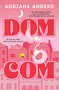 Dom-Com by Adriana Anders, 9781538773116