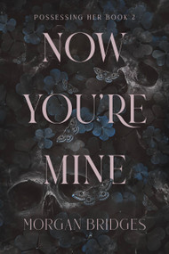 Now You're Mine (A Dark Stalker Romance) by Morgan Bridges, 9781538772140