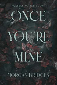 Once You're Mine (A Dark Stalker Romance) by Morgan Bridges, 9781538772164