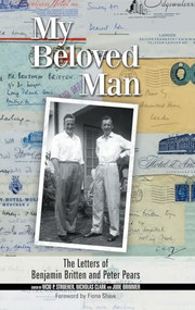 My Beloved Man (The Letters of Benjamin Britten and Peter Pears) by Vicki Stroeher, Nicholas Clark, Jude Brimmer, 9781783271085
