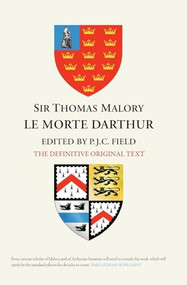 Sir Thomas Malory: <i> Le Morte Darthur</i> (The Definitive Original Text Edition) by P J C Field, 9781843844600