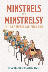 Minstrels and Minstrelsy in Late Medieval England by Richard Rastall, Andrew Taylor, 9781837652556