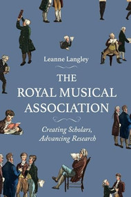The Royal Musical Association (Creating Scholars, Advancing Research) by Leanne Langley, 9781837652303