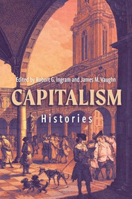 Capitalism: Histories by Robert G. Ingram, James M. Vaughn, Gareth Austin, Ralph Austen, Peter Coclanis, Tracy Dennison, C. Alexander Evans, Emma Griffin, Anirban Karak, John Majewski, Mark Metzler, Kenneth Pomeranz, J. Mark Ramseyer, Tirthankar Roy, Horus T'an, 9781837651986