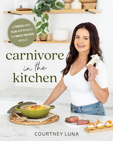 Carnivore in the Kitchen (A Fresh and Fun Approach to Meat-Based Meals) by Courtney Luna, 9781628605051