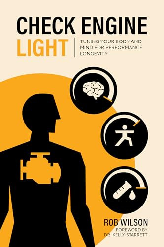 Check Engine Light (Tuning Your Body and Mind to Achieve Performance Longevity) by Rob Wilson, Kelly Starrett, 9781628605440