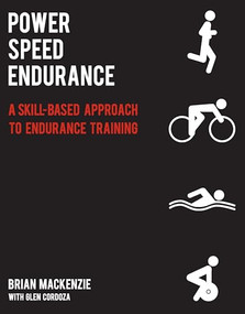 Power Speed Endurance (A Skill-Based Approach to Endurance Training) by Brian Mackenzie, Glen Cordoza, 9781936608614