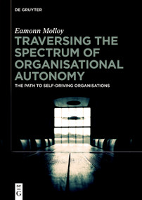 Traversing the Spectrum of Organizational Autonomy (The Path to Self-Driving Organizations) by Eamonn Molloy, 9783119142168