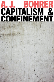 Capitalism and Confinement by A.J. Bohrer, 9781804297919