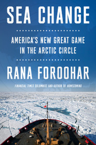 Sea Change (America's New Great Game in the Arctic Circle) by Rana Foroohar, 9798217088829