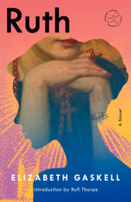 Ruth (A Novel) by Elizabeth Gaskell, Rufi Thorpe, 9798217197408