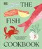 The Fish Cookbook (How to Buy, Prepare & Cook the Best Seafood from Around the World) by DK, 9798217310739