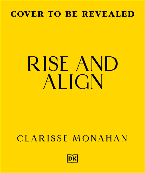 Rise & Align (Your Weekly Guide to Channelling the Power of the Planets) by Clarisse Monahan, 9780241816073