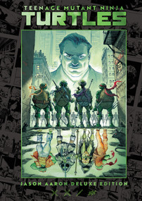 Teenage Mutant Ninja Turtles by Jason Aaron Deluxe Edition by Jason Aaron, Chris Burnham, Juan Ferreyra, Joëlle Jones, Rafael Albuquerque, 9798887245089