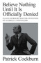 Believe Nothing until It Is Officially Denied (Claud Cockburn and the Invention of Guerrilla Journalism) by Patrick Cockburn, 9781804290774