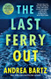 The Last Ferry Out (A Novel) by Andrea Bartz, 9780593597996