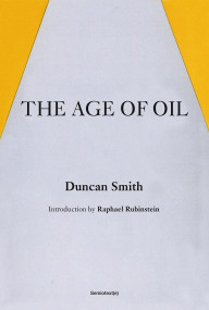 The Age of Oil by Duncan Smith, Raphael Rubinstein, 9781635902884