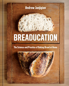 Breaducation (The Science and Practice of Baking Bread at Home) by Andrew Janjigian, 9781984862969
