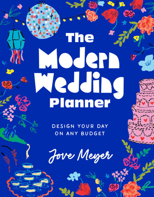 The Modern Wedding Planner (Design Your Day on Any Budget) by Jove Meyer, 9780593799512