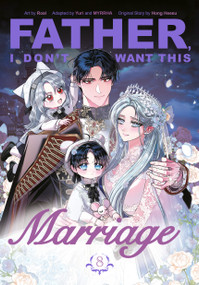 Father, I Don't Want This Marriage, Volume 8 by Hong Heesu, Roal, Yuri, MYRRHA, 9780593872420