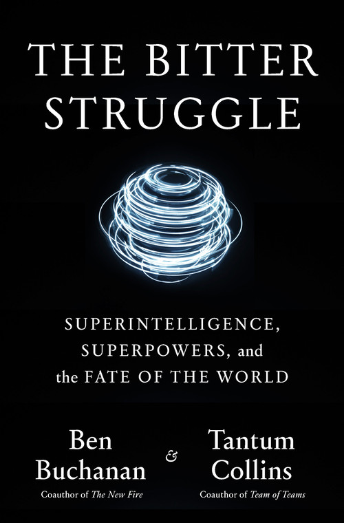 The Bitter Struggle (Superintelligence, Superpowers, and the Fate of the World) by Ben Buchanan, Tantum Collins, 9798217089482