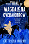 The Trial of Magdalena Overmorrow by Caitríona Moran, 9798217182954