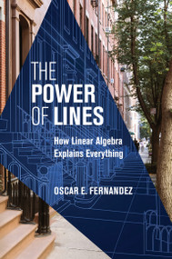 The Power of Lines (How Linear Algebra Explains Everything) by Oscar E. Fernandez, 9780262057103