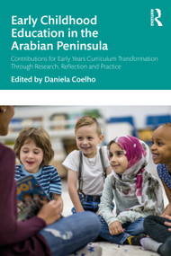 Early Childhood Education in the Arabian Peninsula (Contributions for Early Years Curriculum Transformation Through Research, Reflection and Practice) by Daniela Coelho, 9781041066606