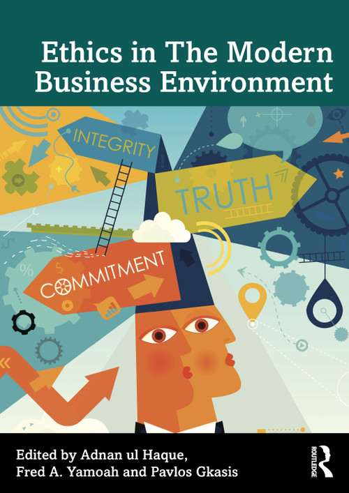Ethics in The Modern Business Environment by Adnan ul Haque, Fred A. Yamoah, Pavlos Gkasis, 9781041075929