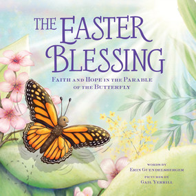 The Easter Blessing (Faith and Hope in the Parable of the Butterfly) by Erin Guendelsberger, Gail Yerrill, 9781464254697