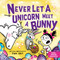 Never Let a Unicorn Meet a Bunny by Diane Alber, 9781464259500