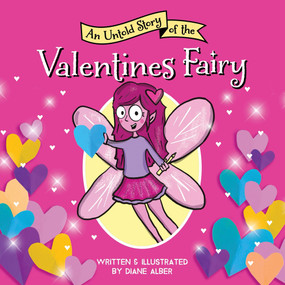 An Untold Story of the Valentine's Fairy by Diane Alber, 9781464259746