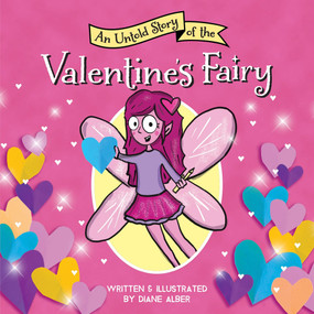 An Untold Story of the Valentine's Fairy by Diane Alber, 9781464259746