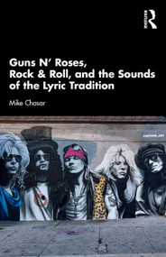 Guns N' Roses, Rock & Roll, and the Sounds of the Lyric Tradition by Mike Chasar, 9781041268918
