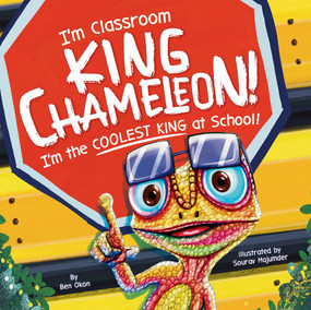 I'm Classroom King Chameleon! I'm the Coolest King at School! by Ben Okon, Sourav Majumder, 9781464291524