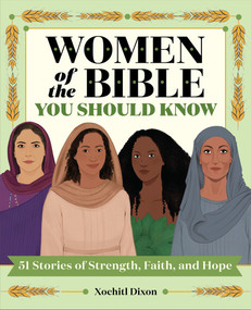 Women of the Bible You Should Know (51 Stories of Strength, Faith, and Hope) by Xochitl Dixon, Marta Dorado, 9798897171385