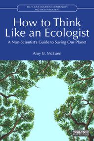 How to Think Like an Ecologist (A Non-Scientist's Guide to Saving Our Planet) by Amy B. McEuen, 9781041210726