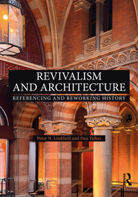 Revivalism and Architecture (Referencing and Reworking History) by Peter N. Lindfield, Dan Talkes, 9781032975894